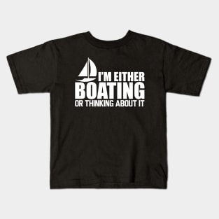 Boat - I'm either boating or thinking about it W Kids T-Shirt